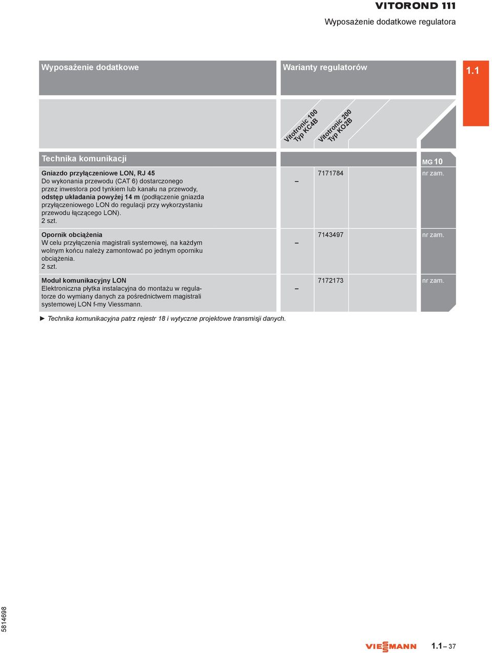 7171784 Opornik obciążenia W celu przyłączenia magistrali systemowej, na każdym wolnym końcu należy zamontować po jednym oporniku obciążenia. 2 szt.