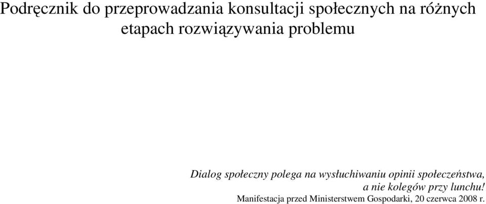 na wysłuchiwaniu opinii społeczeństwa, a nie kolegów przy