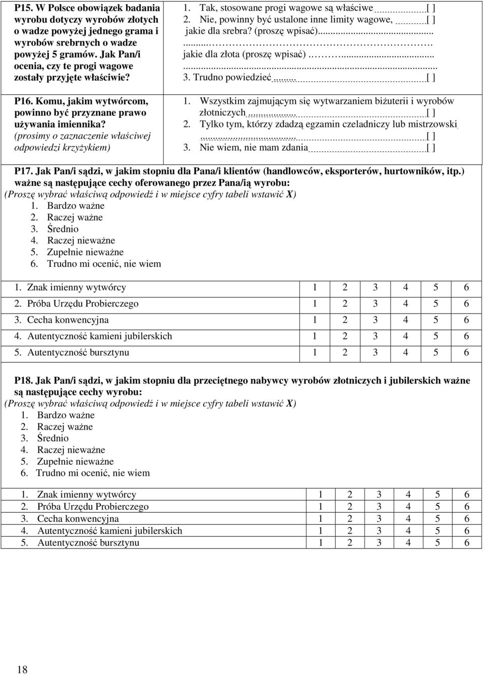 Tak, stosowane progi wagowe są właściwe [ ] 2. Nie, powinny być ustalone inne limity wagowe, [ ] jakie dla srebra? (proszę wpisać)....... jakie dla złota (proszę wpisać)....... 3. Trudno powiedzieć.