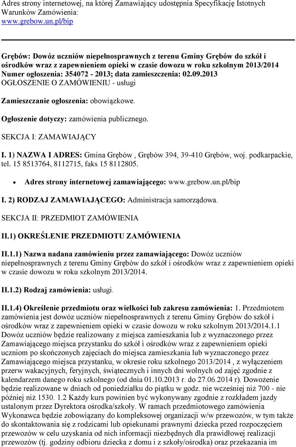 pl/bip Grębów: Dowóz uczniów niepełnosprawnych z terenu Gminy Grębów do szkół i ośrodków wraz z zapewnieniem opieki w czasie dowozu w roku szkolnym 2013/2014 Numer ogłoszenia: 354072-2013; data