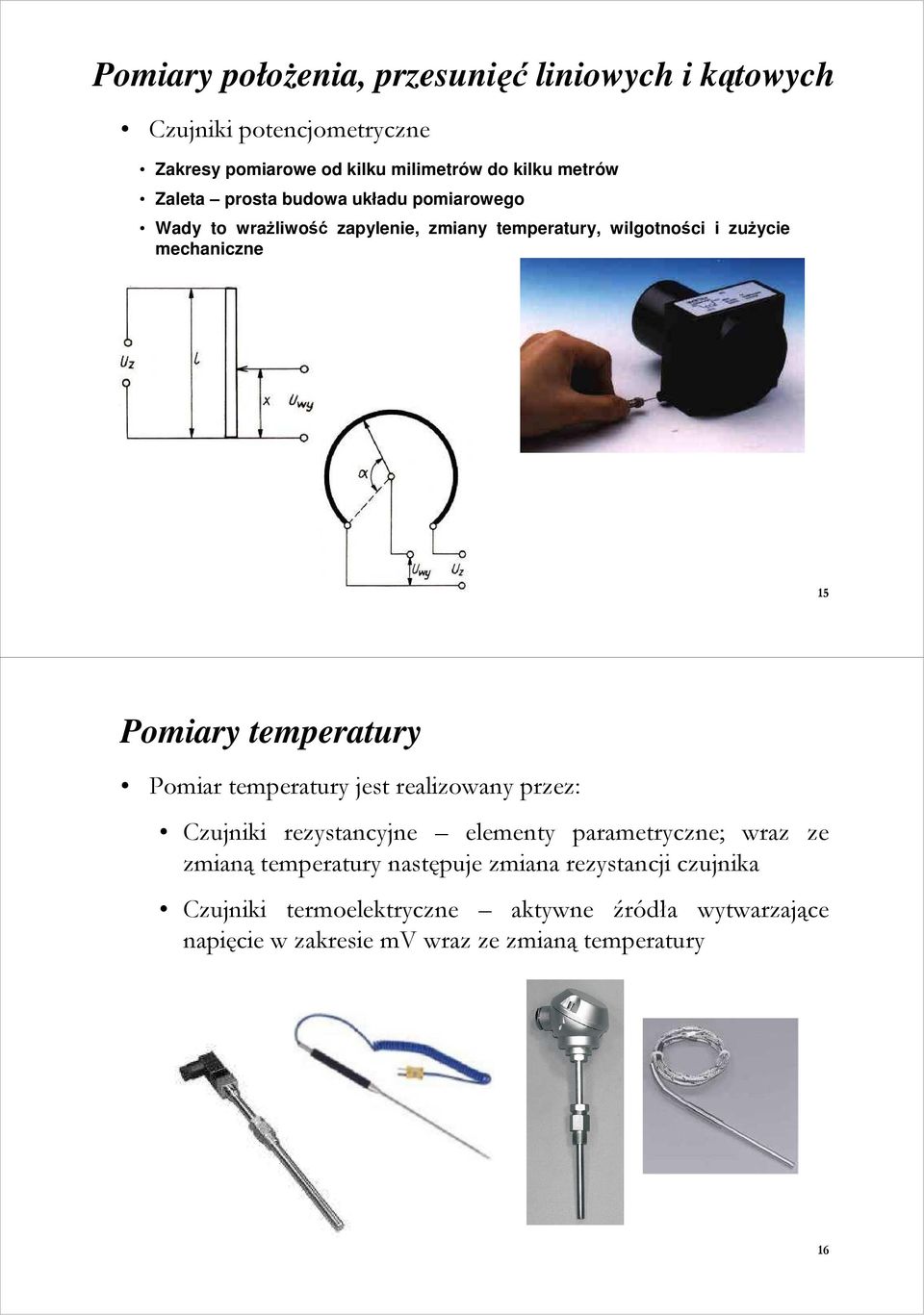 temperatury Pomiar temperatury jest realizowany przez: Czujniki rezystancyjne elementy parametryczne; wraz ze zmianą temperatury