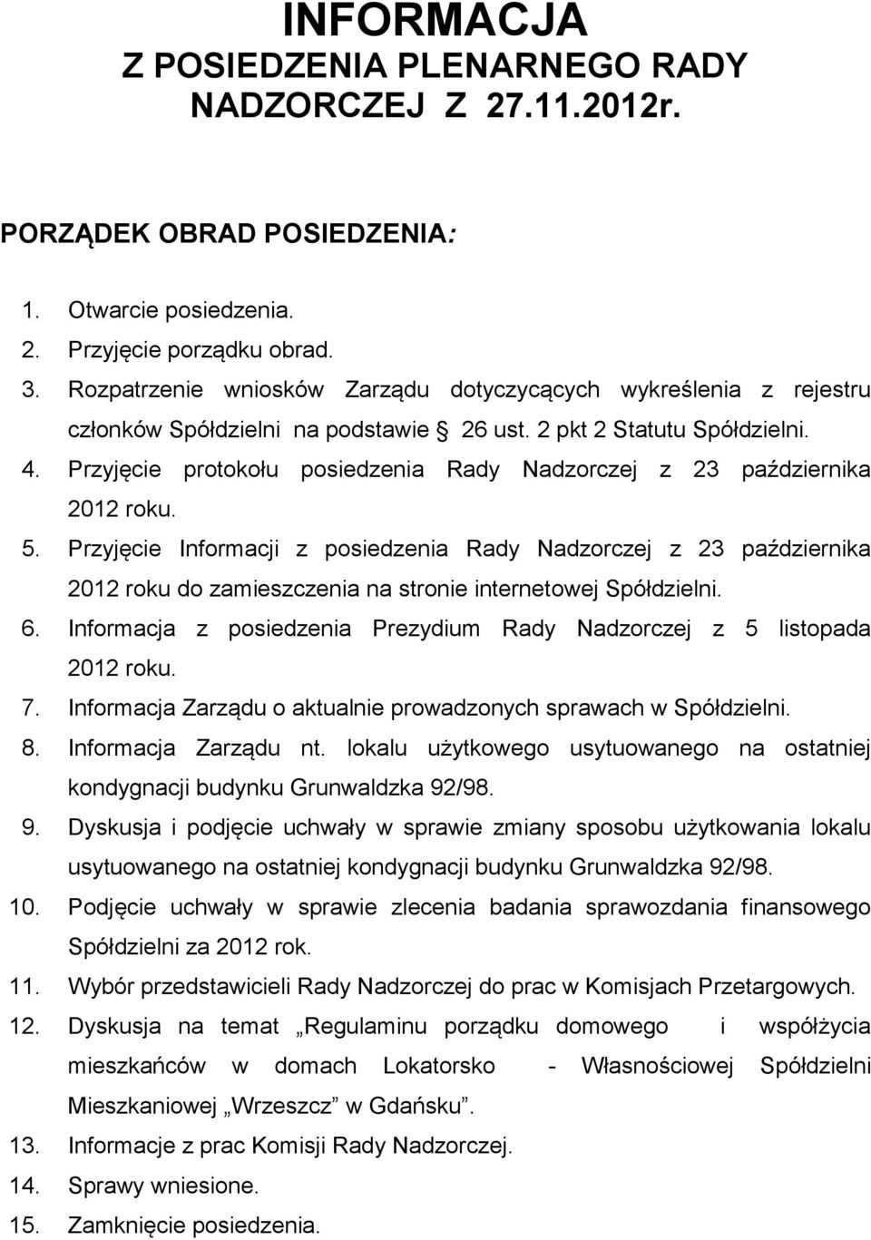 Przyjęcie protokołu posiedzenia Rady Nadzorczej z 23 października 2012 roku. 5.