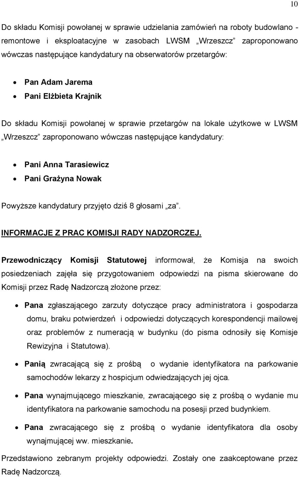 Tarasiewicz Pani Grażyna Nowak Powyższe kandydatury przyjęto dziś 8 głosami za. INFORMACJE Z PRAC KOMISJI RADY NADZORCZEJ.