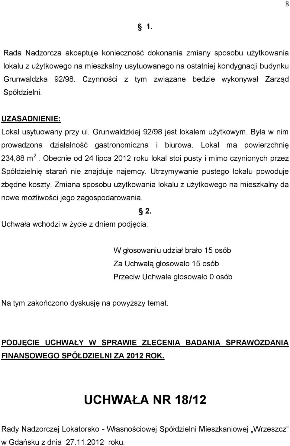 Była w nim prowadzona działalność gastronomiczna i biurowa. Lokal ma powierzchnię 234,88 m 2.