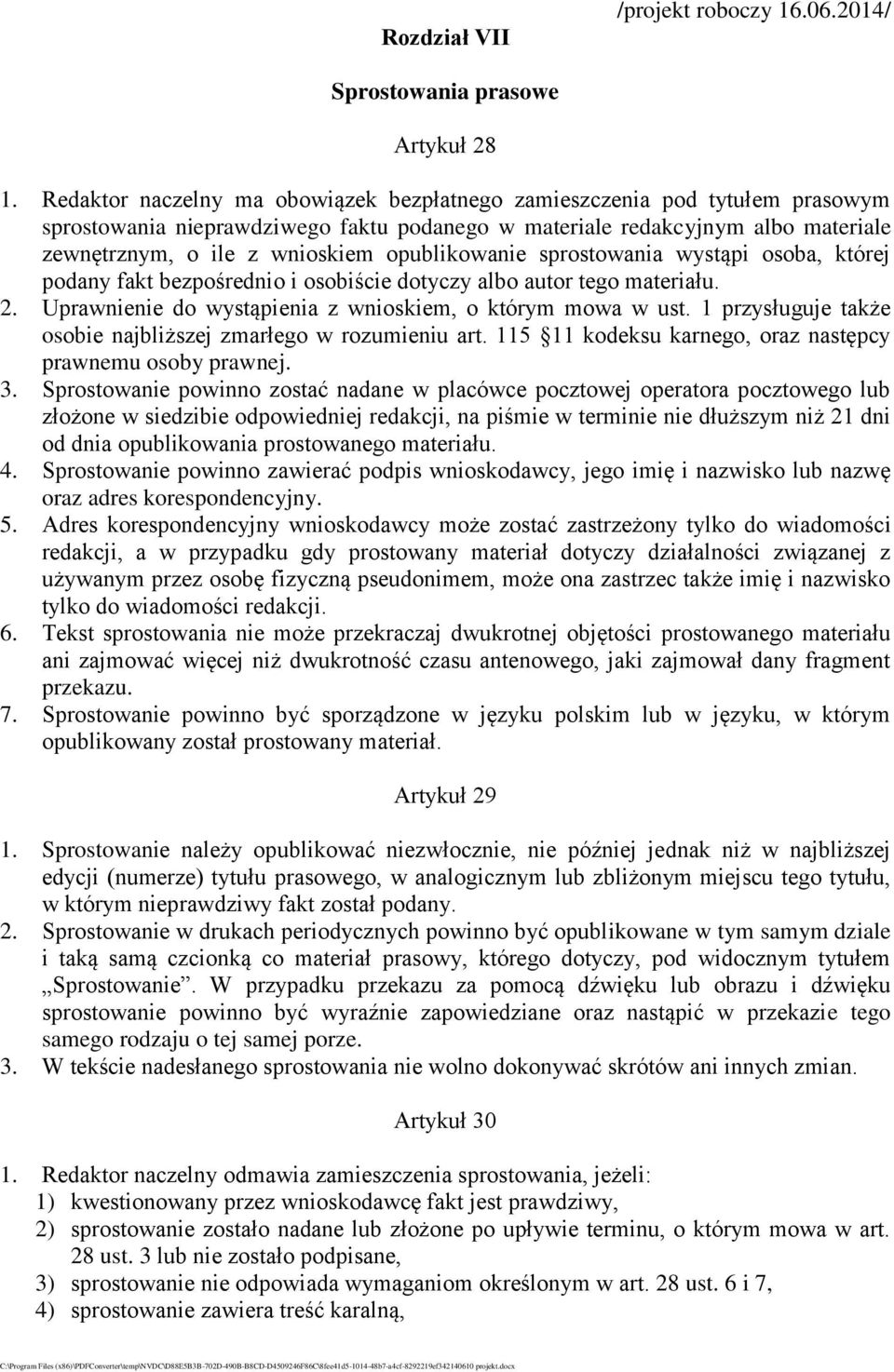 opublikowanie sprostowania wystąpi osoba, której podany fakt bezpośrednio i osobiście dotyczy albo autor tego materiału. 2. Uprawnienie do wystąpienia z wnioskiem, o którym mowa w ust.