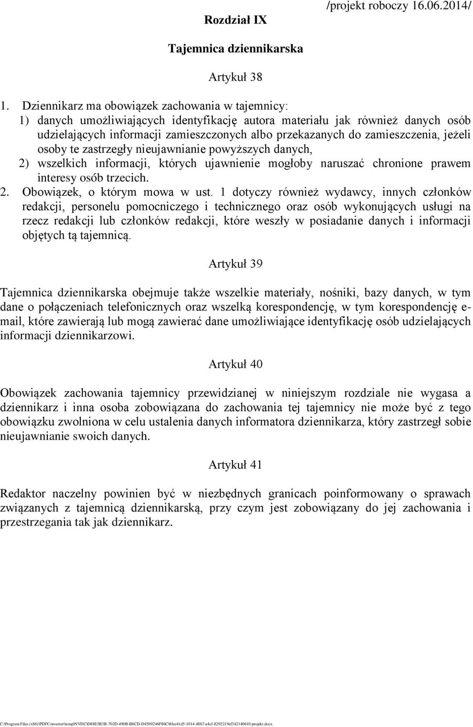 zamieszczenia, jeżeli osoby te zastrzegły nieujawnianie powyższych danych, 2) wszelkich informacji, których ujawnienie mogłoby naruszać chronione prawem interesy osób trzecich. 2. Obowiązek, o którym mowa w ust.