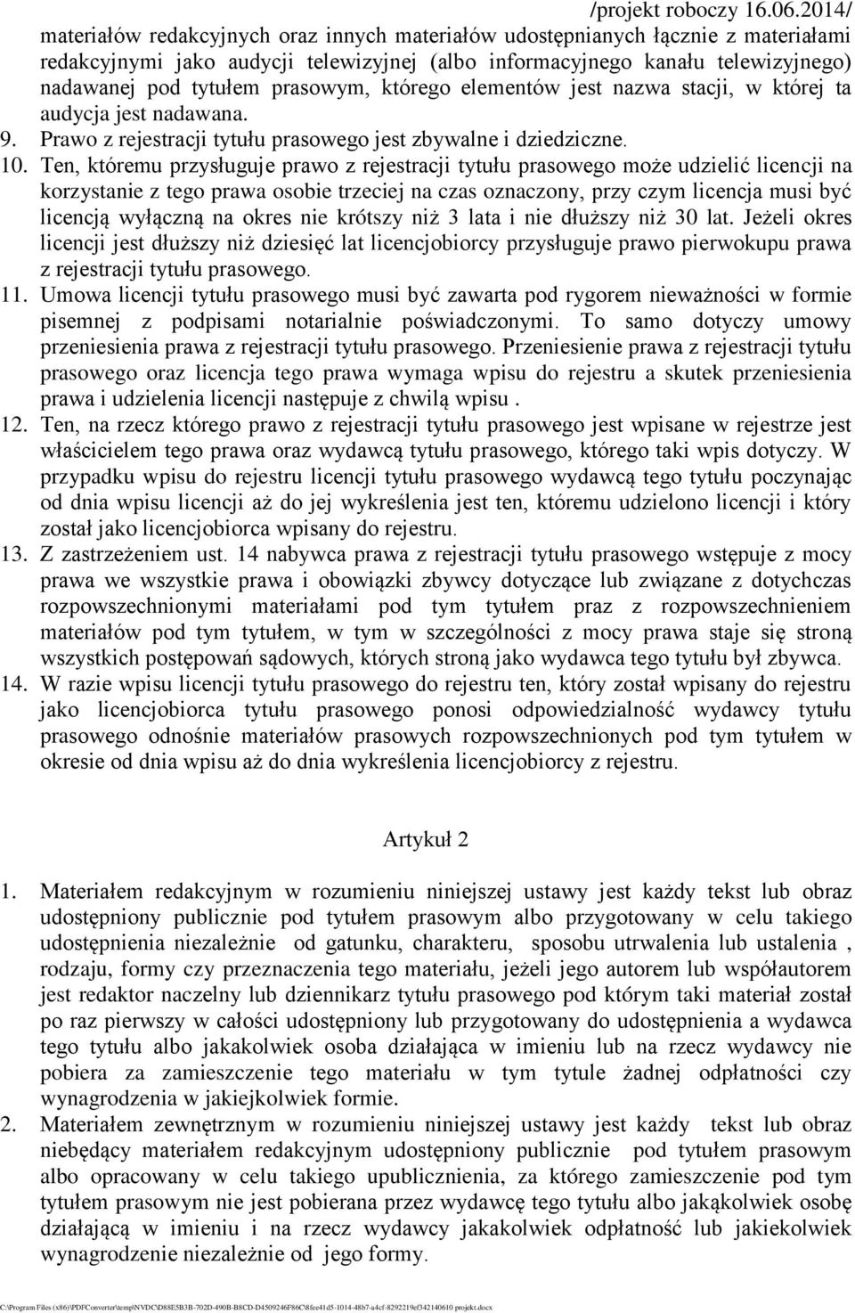 Ten, któremu przysługuje prawo z rejestracji tytułu prasowego może udzielić licencji na korzystanie z tego prawa osobie trzeciej na czas oznaczony, przy czym licencja musi być licencją wyłączną na