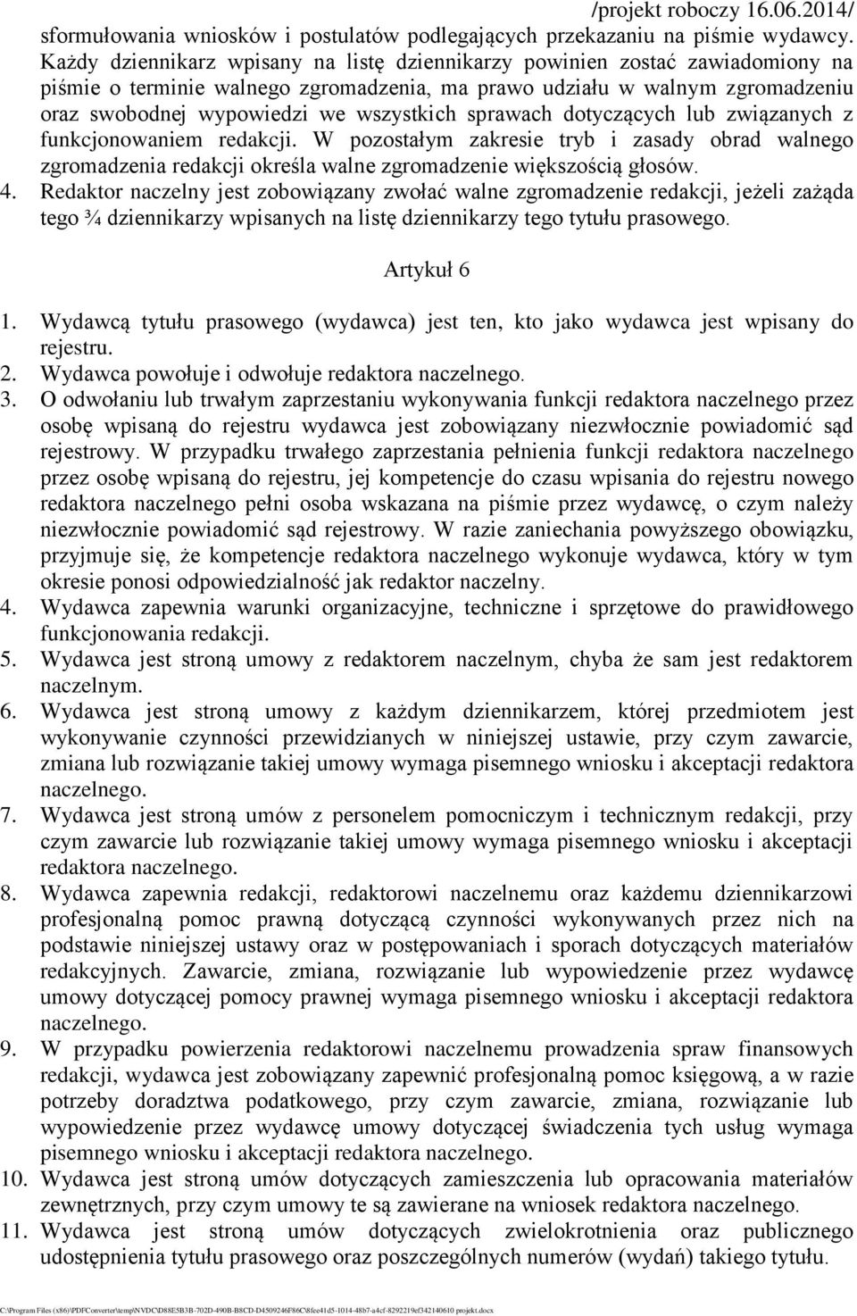 sprawach dotyczących lub związanych z funkcjonowaniem redakcji. W pozostałym zakresie tryb i zasady obrad walnego zgromadzenia redakcji określa walne zgromadzenie większością głosów. 4.