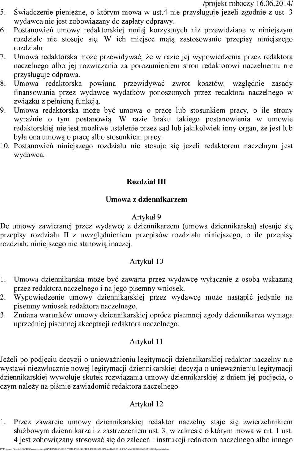 Umowa redaktorska może przewidywać, że w razie jej wypowiedzenia przez redaktora naczelnego albo jej rozwiązania za porozumieniem stron redaktorowi naczelnemu nie przysługuje odprawa. 8.