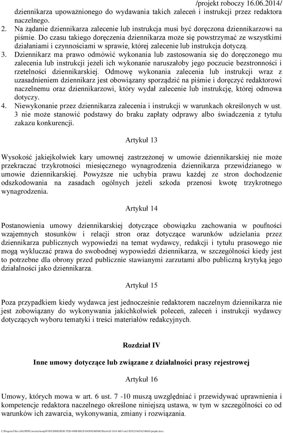 Dziennikarz ma prawo odmówić wykonania lub zastosowania się do doręczonego mu zalecenia lub instrukcji jeżeli ich wykonanie naruszałoby jego poczucie bezstronności i rzetelności dziennikarskiej.