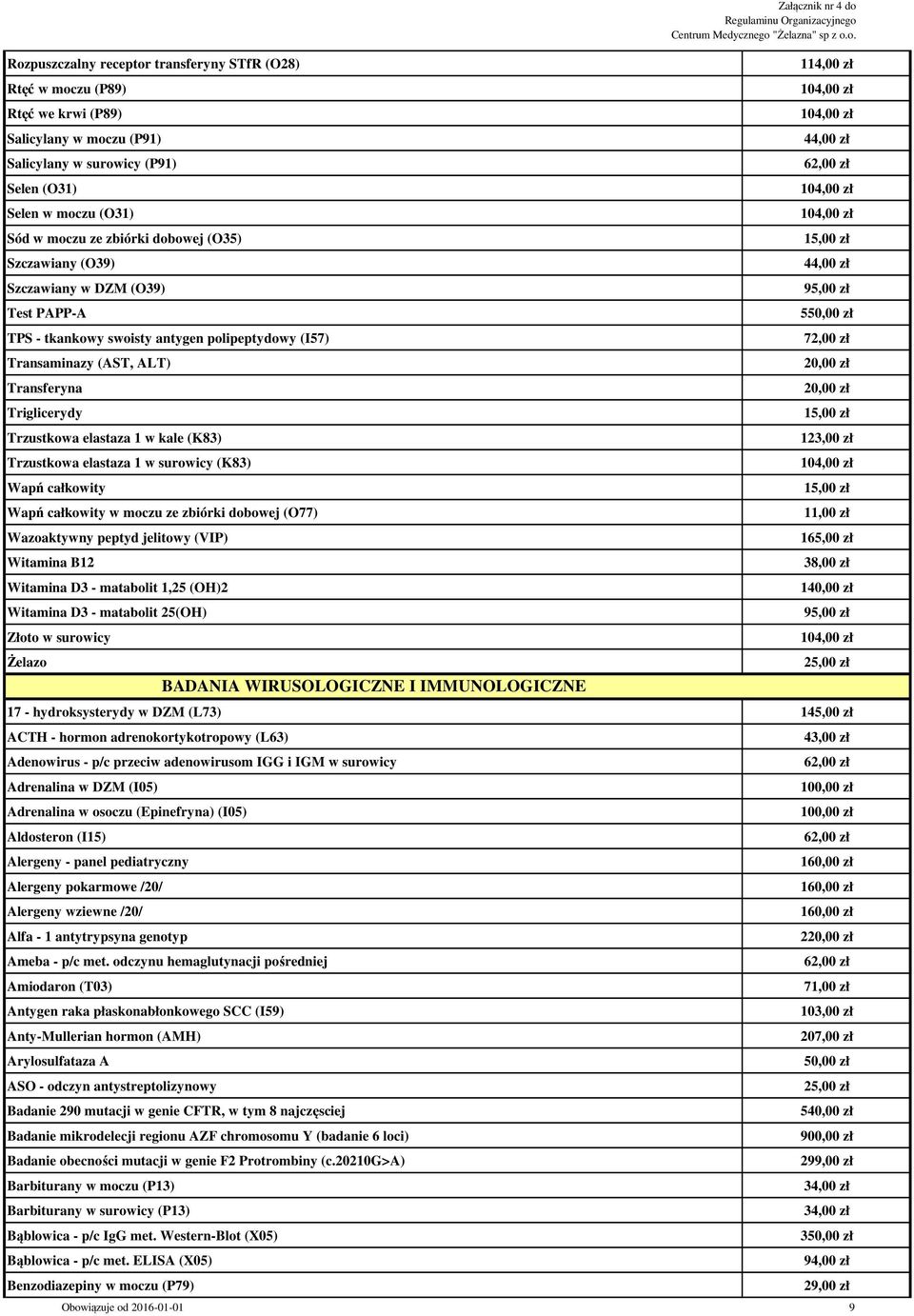 Trzustkowa elastaza 1 w surowicy (K83) Wapń całkowity Wapń całkowity w moczu ze zbiórki dobowej (O77) Wazoaktywny peptyd jelitowy (VIP) Witamina B12 Witamina D3 - matabolit 1,25 (OH)2 Witamina D3 -