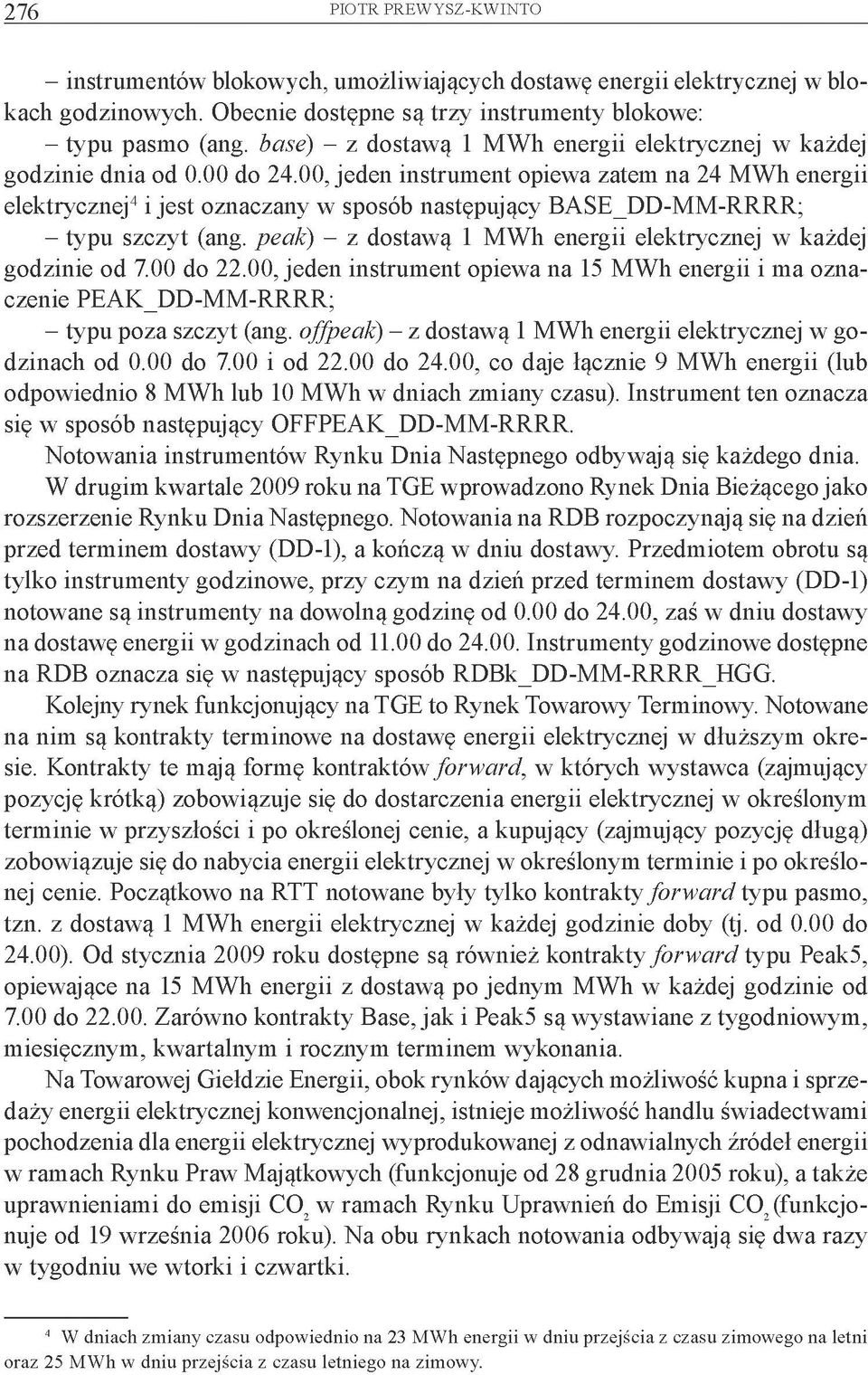 00, jeden instrument opiewa zatem na 24 MWh energii elektrycznej4 i jest oznaczany w sposób następujący BASE_DD-M M-RRRR; - typu szczyt (ang.