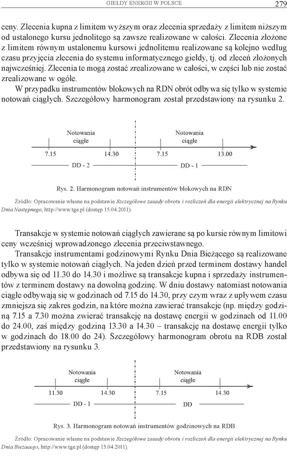 Zlecenia te mogą zostać zrealizowane w całości, w części lub nie zostać zrealizowane w ogóle. W przypadku instrumentów blokowych na RDN obrót odbywa się tylko w systemie notowań ciągłych.