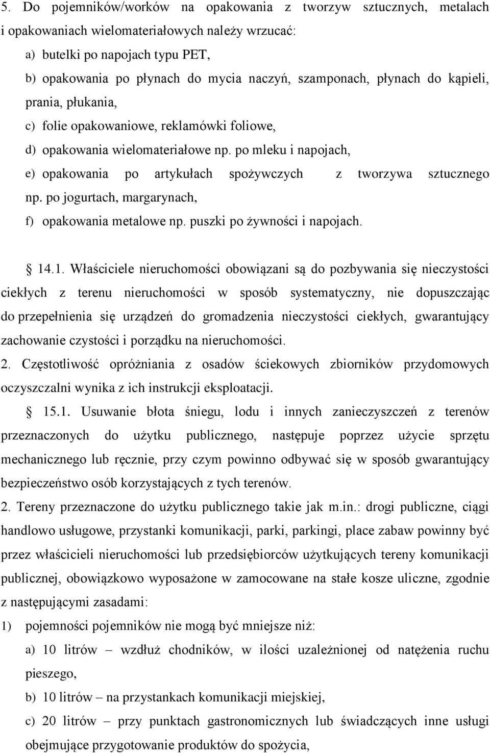 po mleku i napojach, e) opakowania po artykułach spożywczych z tworzywa sztucznego np. po jogurtach, margarynach, f) opakowania metalowe np. puszki po żywności i napojach. 14