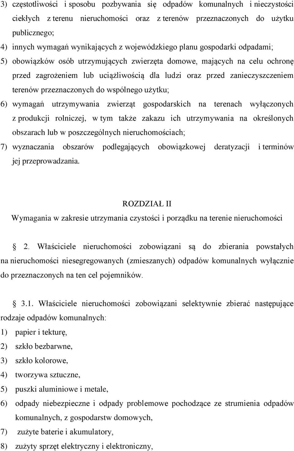 przeznaczonych do wspólnego użytku; 6) wymagań utrzymywania zwierząt gospodarskich na terenach wyłączonych z produkcji rolniczej, w tym także zakazu ich utrzymywania na określonych obszarach lub w