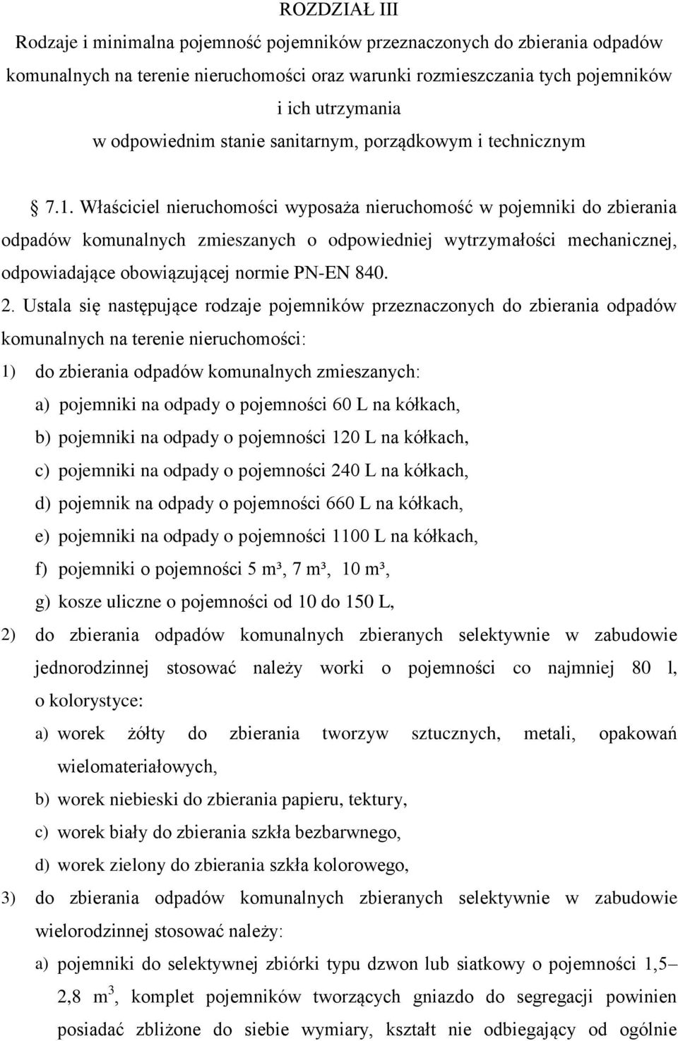 Właściciel nieruchomości wyposaża nieruchomość w pojemniki do zbierania odpadów komunalnych zmieszanych o odpowiedniej wytrzymałości mechanicznej, odpowiadające obowiązującej normie PN-EN 840. 2.