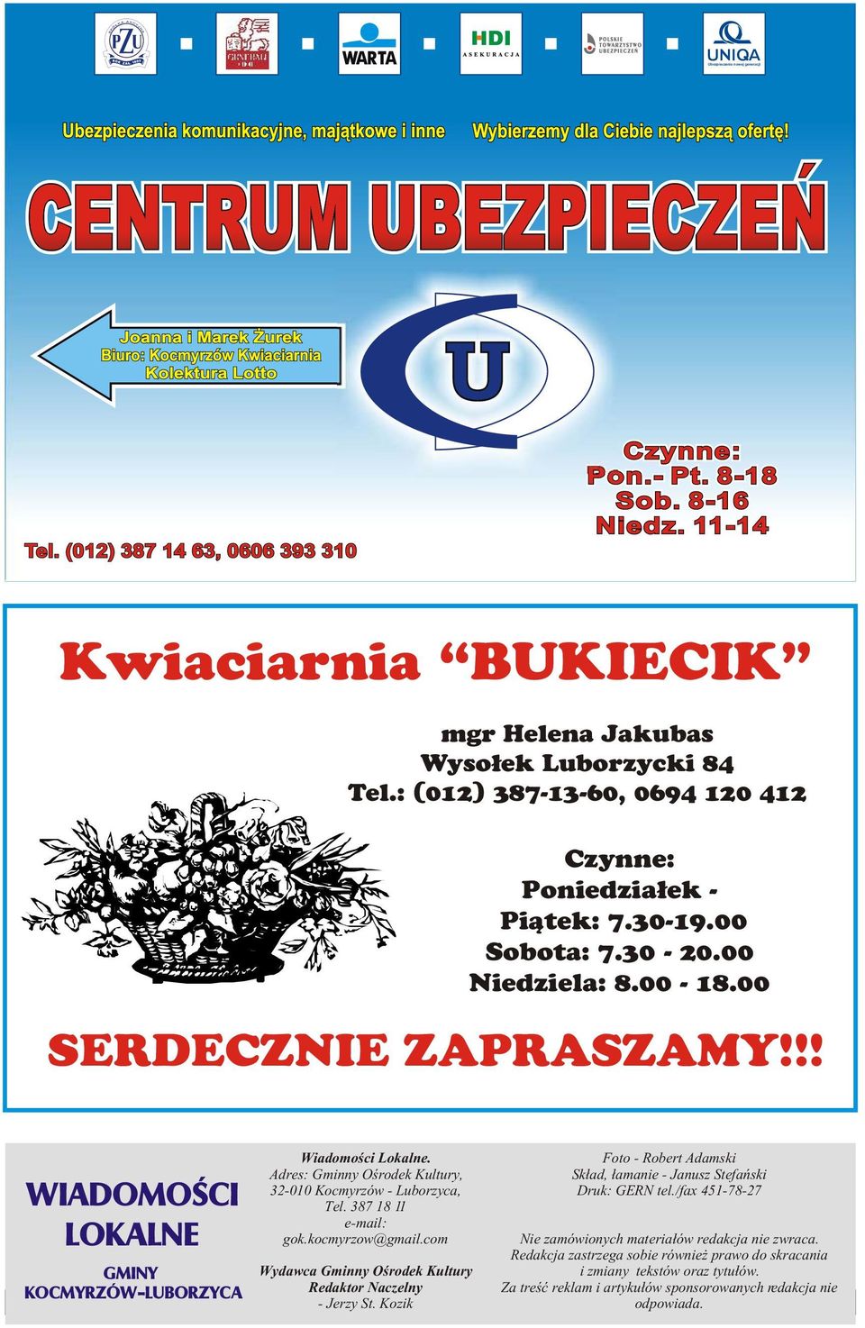 387 18 11 e-mail: gok.kocmyrzow@gmail.com Wydawca Gminny Oœrodek Kultury Redaktor Naczelny - Jerzy St. Kozik Foto - Robert Adamski Sk³ad, ³amanie - Janusz Stefañski Druk: GERN tel.