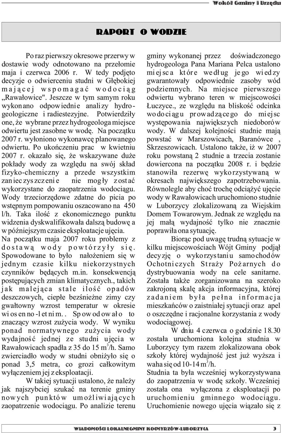 W tedy podjêto mi ej sc a kt ór e we d³ ug je go wi ed zy decyzje o odwierceniu studni w G³êbokiej gwarantowa³y odpowiednie zasoby wód m a j ¹ c e j w s p o m a g a æ w o d o c i ¹ g podziemnych.