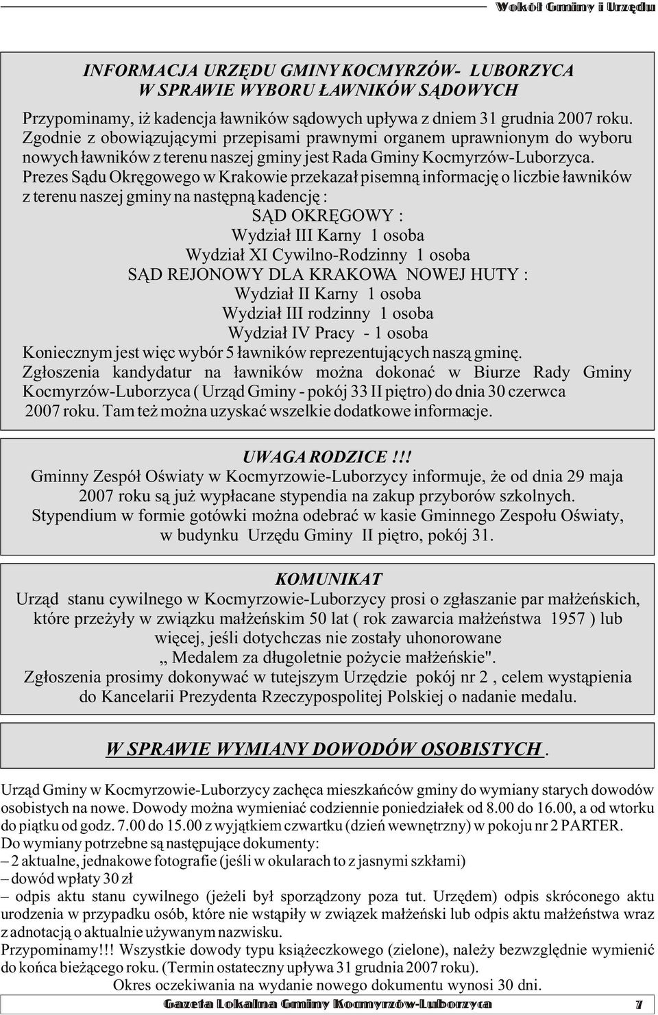 Prezes S¹du Okrêgowego w Krakowie przekaza³ pisemn¹ informacjê o liczbie ³awników z terenu naszej gminy na nastêpn¹ kadencjê : S D OKRÊGOWY : Wydzia³ III Karny 1 osoba Wydzia³ XI Cywilno-Rodzinny 1