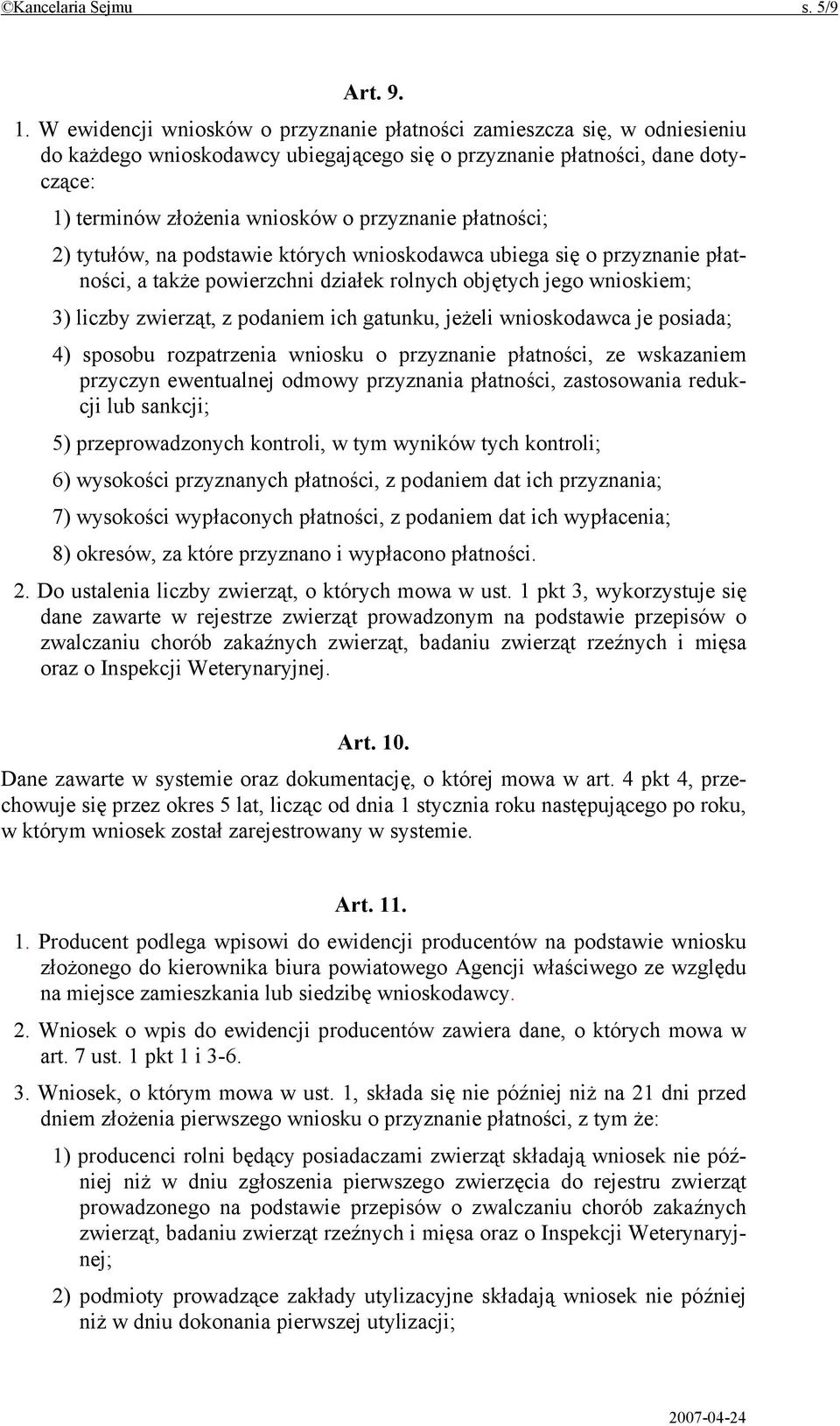 płatności; 2) tytułów, na podstawie których wnioskodawca ubiega się o przyznanie płatności, a także powierzchni działek rolnych objętych jego wnioskiem; 3) liczby zwierząt, z podaniem ich gatunku,