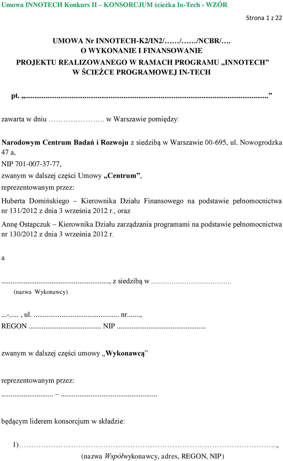 Nowogrodzka 47 a, NIP 701-007-37-77, zwanym w dalszej części Umowy Centrum, reprezentowanym przez: Huberta Domińskiego Kierownika Działu Finansowego na podstawie pełnomocnictwa nr 131/2012 z dnia 3