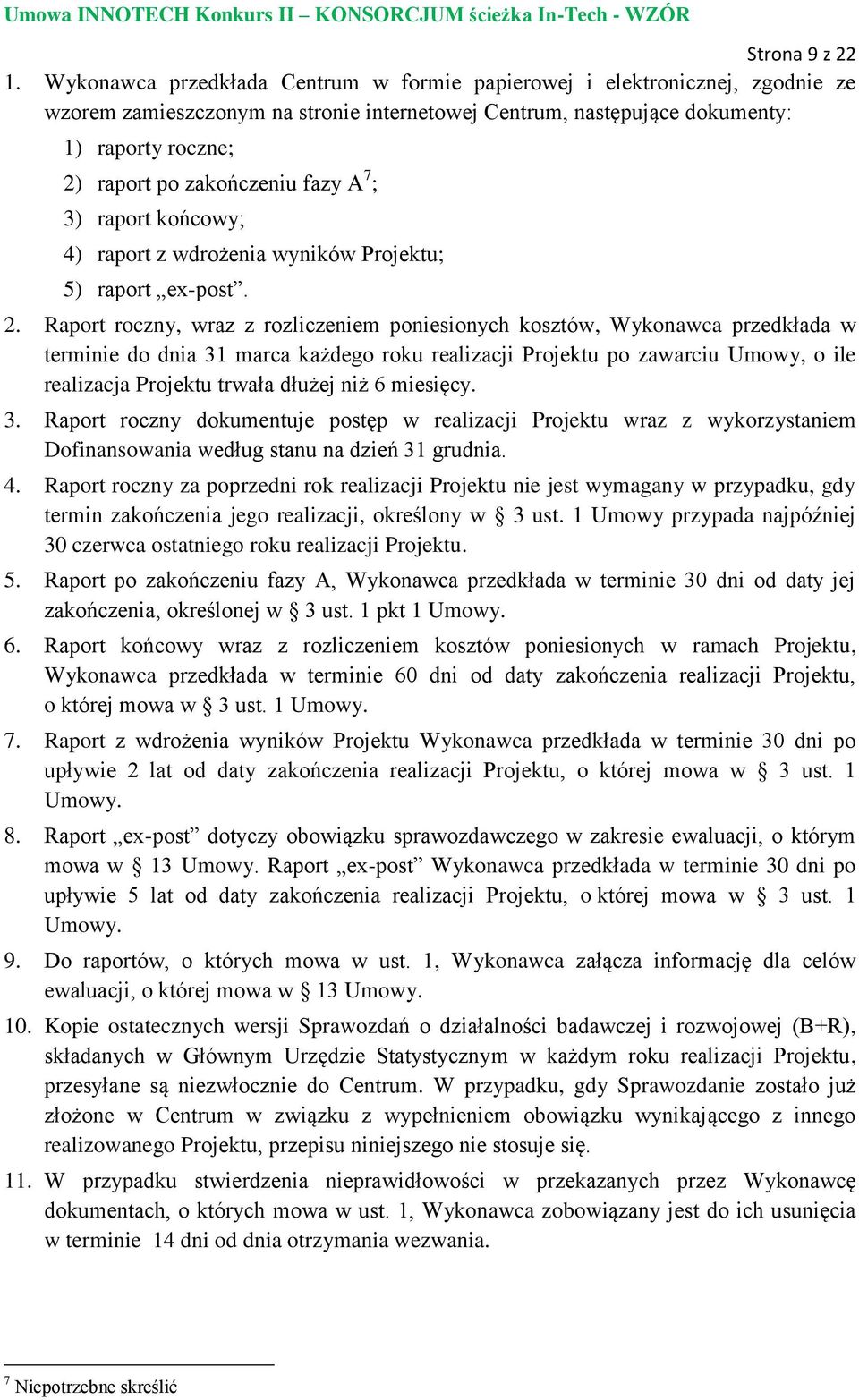 fazy A 7 ; 3) raport końcowy; 4) raport z wdrożenia wyników Projektu; 5) raport ex-post. 2.