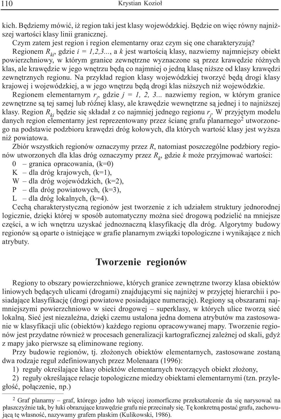 .., a k jest wartoœci¹ klasy, nazwiemy najmniejszy obiekt powierzchniowy, w którym granice zewnêtrzne wyznaczone s¹ przez krawêdzie ró nych klas, ale krawêdzie w jego wnêtrzu bêd¹ co najmniej o jedn¹