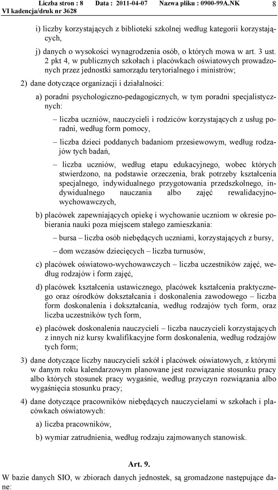 2 pkt 4, w publicznych szkołach i placówkach oświatowych prowadzonych przez jednostki samorządu terytorialnego i ministrów; 2) dane dotyczące organizacji i działalności: a) poradni