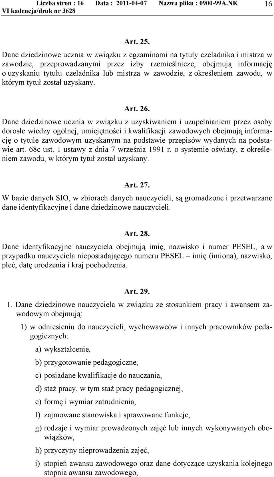 zawodzie, z określeniem zawodu, w którym tytuł został uzyskany. Art. 26.