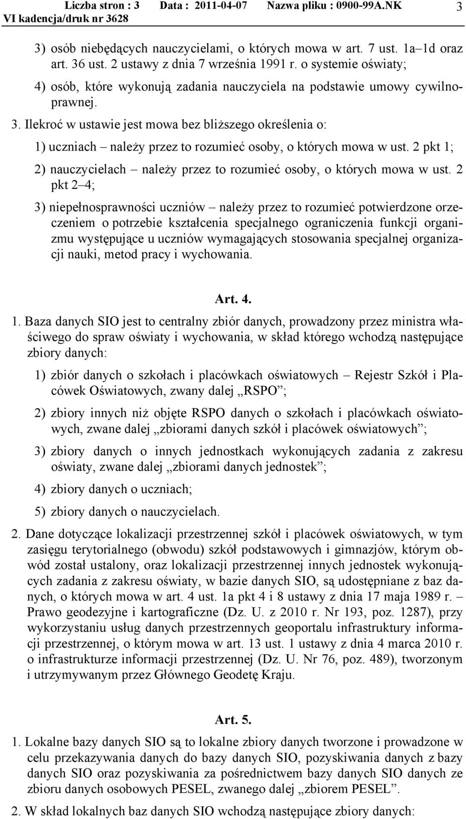 Ilekroć w ustawie jest mowa bez bliższego określenia o: 1) uczniach należy przez to rozumieć osoby, o których mowa w ust.