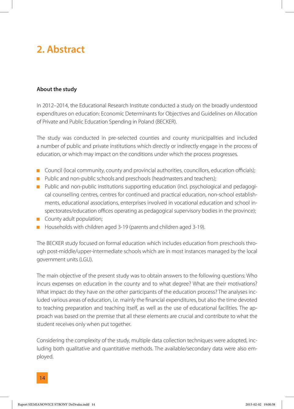 The study was conducted in pre-selected counties and county municipalities and included a number of public and private institutions which directly or indirectly engage in the process of education, or