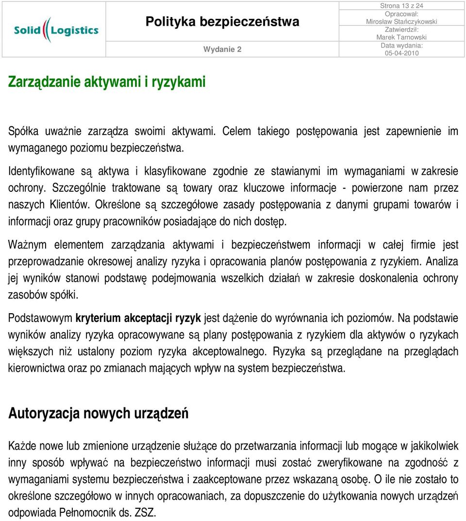 Określone są szczegółowe zasady postępowania z danymi grupami towarów i informacji oraz grupy pracowników posiadające do nich dostęp.