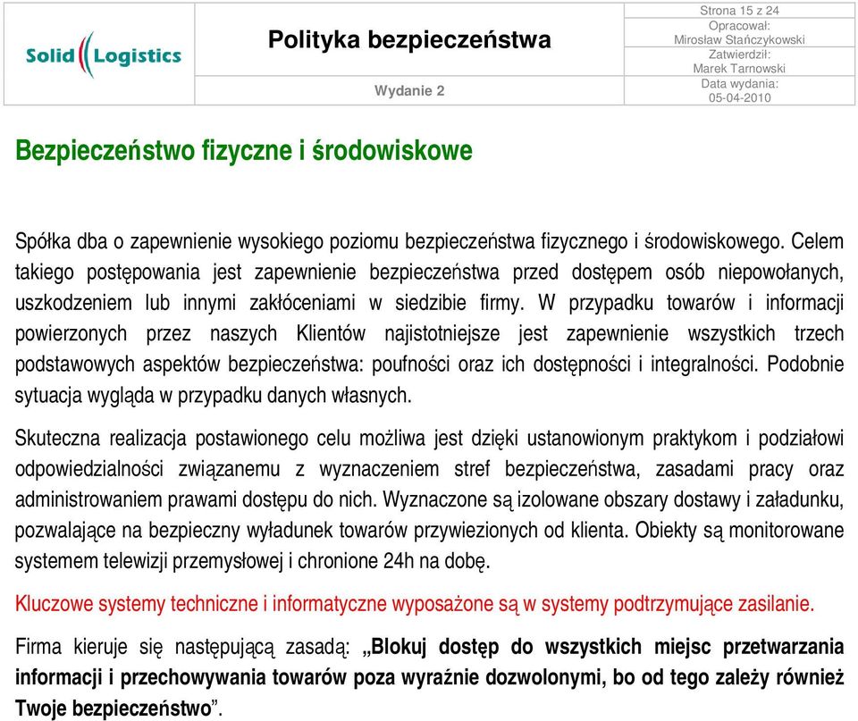 W przypadku towarów i informacji powierzonych przez naszych Klientów najistotniejsze jest zapewnienie wszystkich trzech podstawowych aspektów bezpieczeństwa: poufności oraz ich dostępności i