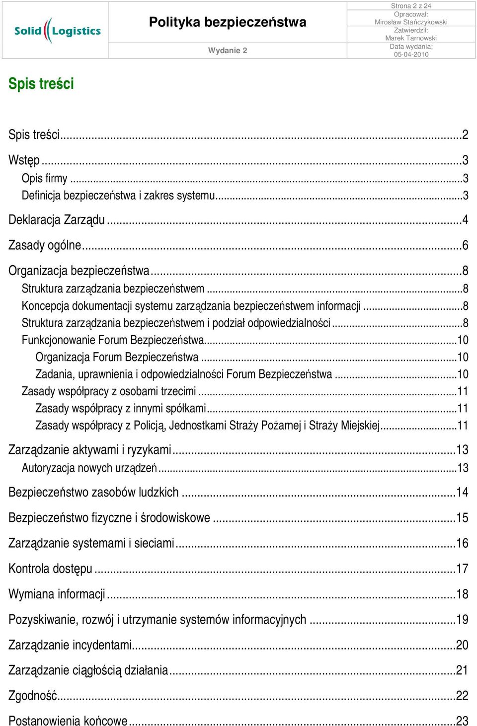 ..8 Funkcjonowanie Forum Bezpieczeństwa...10 Organizacja Forum Bezpieczeństwa...10 Zadania, uprawnienia i odpowiedzialności Forum Bezpieczeństwa...10 Zasady współpracy z osobami trzecimi.