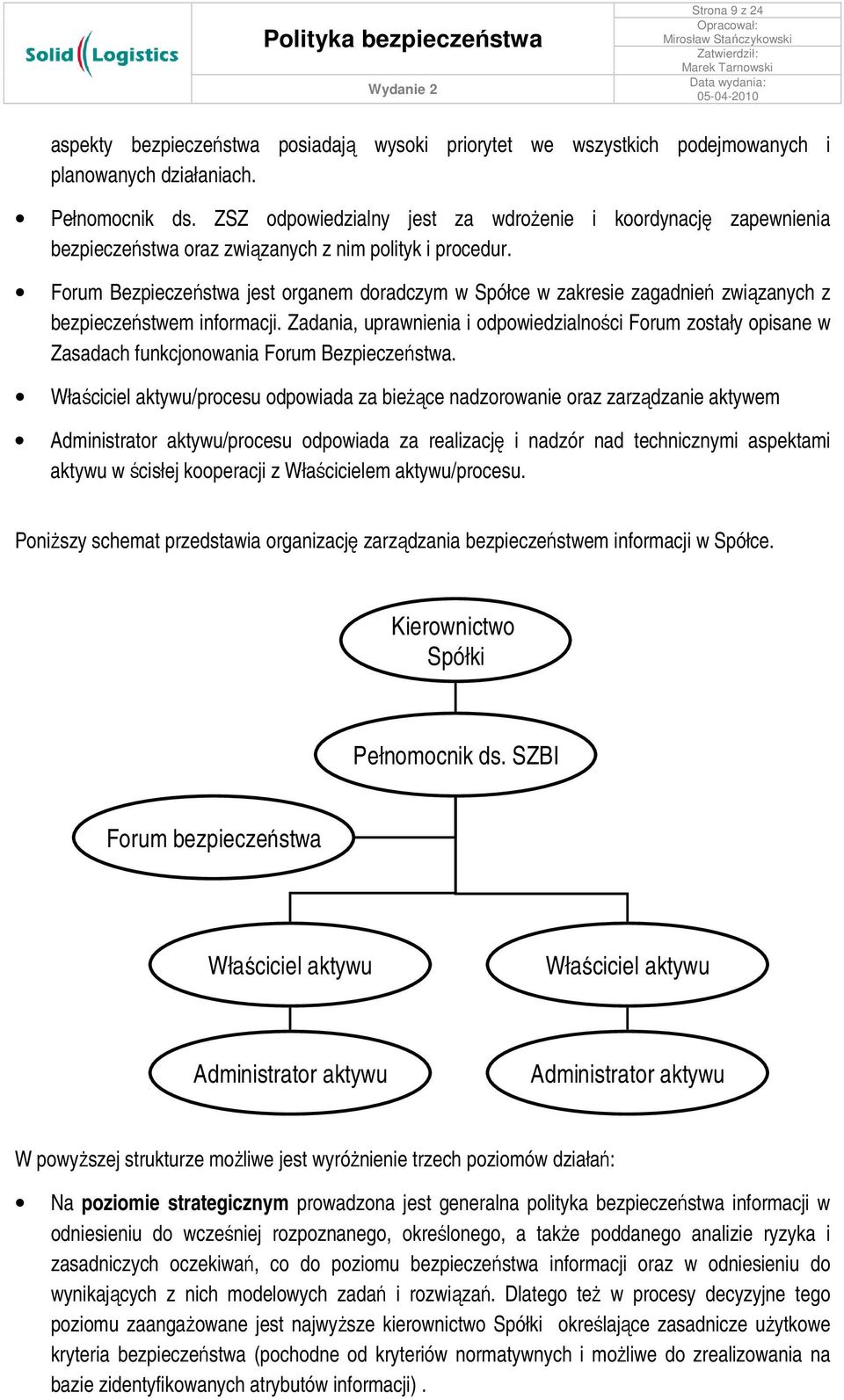 Forum Bezpieczeństwa jest organem doradczym w Spółce w zakresie zagadnień związanych z bezpieczeństwem informacji.