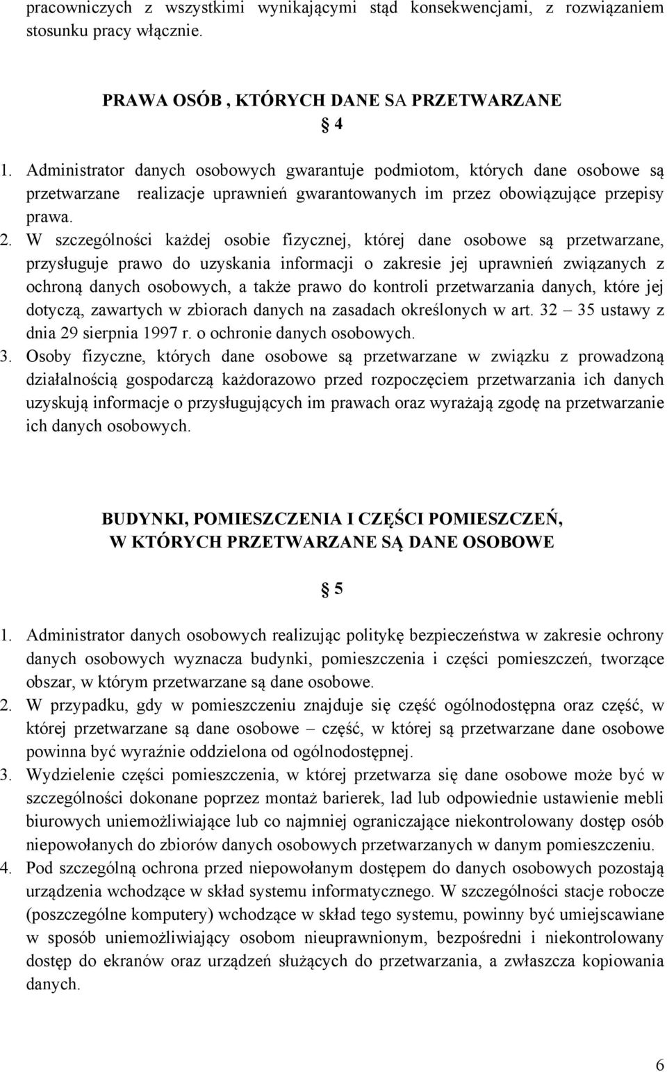 W szczególności każdej osobie fizycznej, której dane osobowe są przetwarzane, przysługuje prawo do uzyskania informacji o zakresie jej uprawnień związanych z ochroną danych osobowych, a także prawo