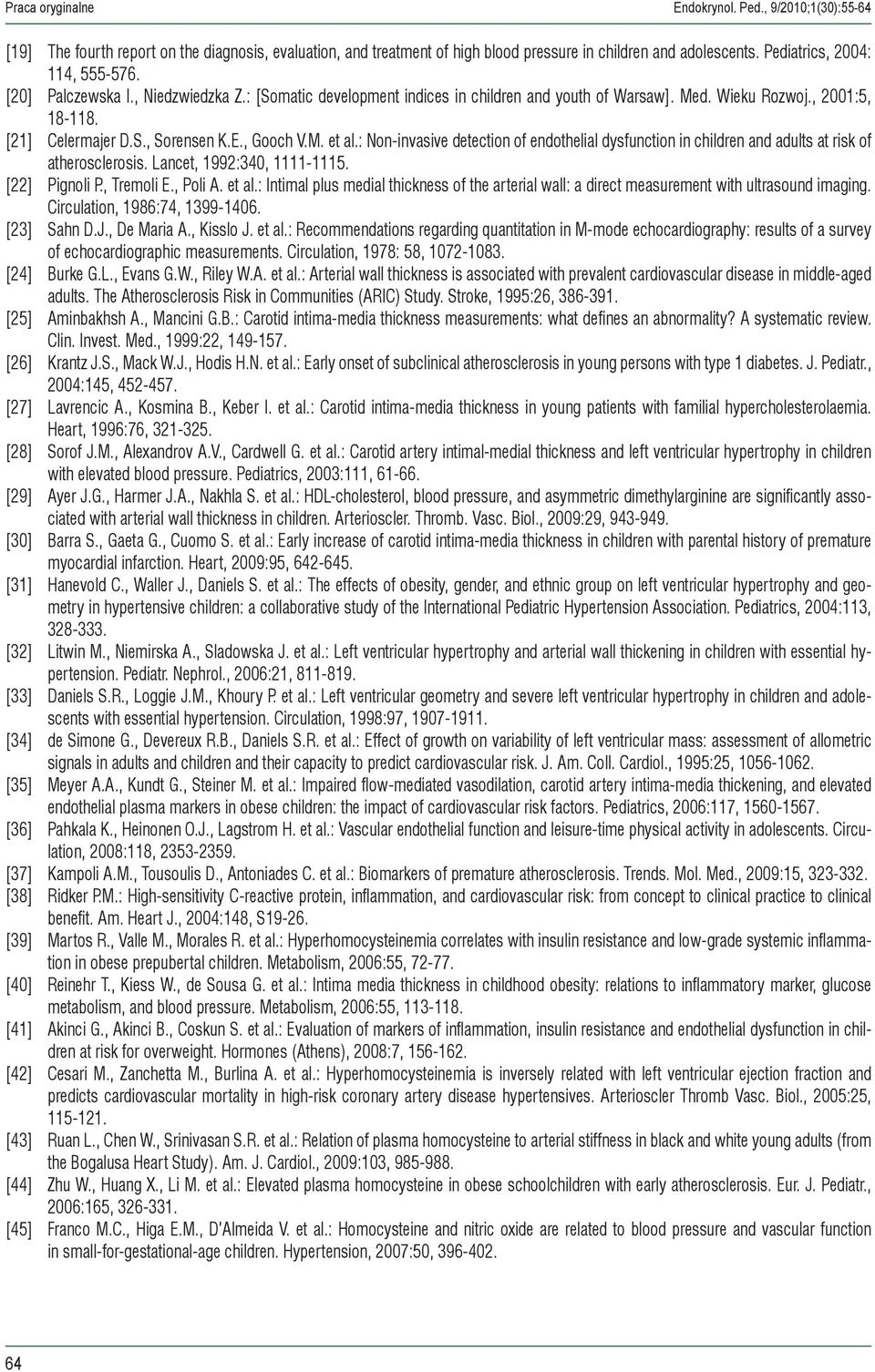 E., Gooch V.M. et al.: Non-invasive detection of endothelial dysfunction in children and adults at risk of atherosclerosis. Lancet, 1992:340, 1111-1115. [22] Pignoli P., Tremoli E., Poli A. et al.: Intimal plus medial thickness of the arterial wall: a direct measurement with ultrasound imaging.