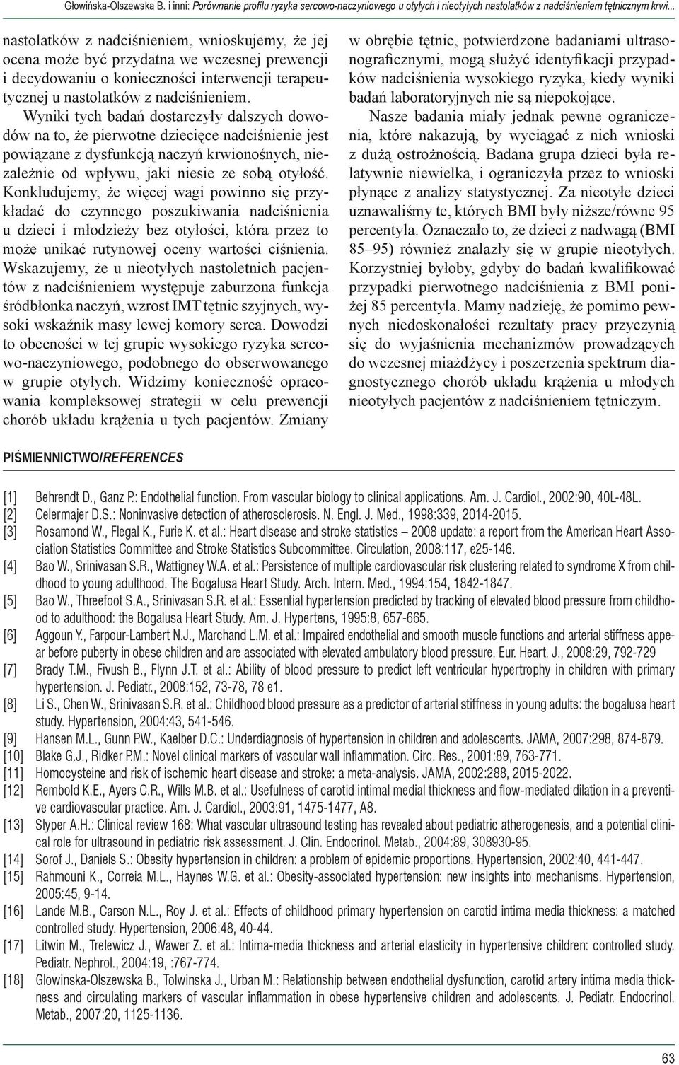 Wyniki tych badań dostarczyły dalszych dowodów na to, że pierwotne dziecięce nadciśnienie jest powiązane z dysfunkcją naczyń krwionośnych, niezależnie od wpływu, jaki niesie ze sobą otyłość.