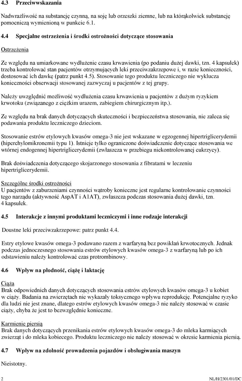 4 kapsułek) trzeba kontrolować stan pacjentów otrzymujących leki przeciwzakrzepowe i, w razie konieczności, dostosować ich dawkę (patrz punkt 4.5).