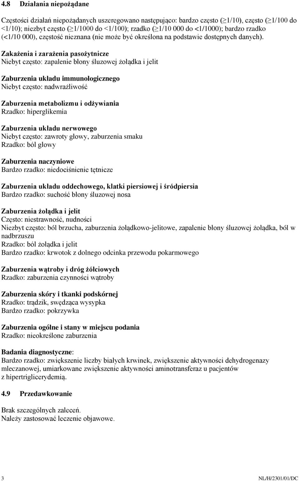 Zakażenia i zarażenia pasożytnicze Niebyt często: zapalenie błony śluzowej żołądka i jelit Zaburzenia układu immunologicznego Niebyt często: nadwrażliwość Zaburzenia metabolizmu i odżywiania Rzadko: