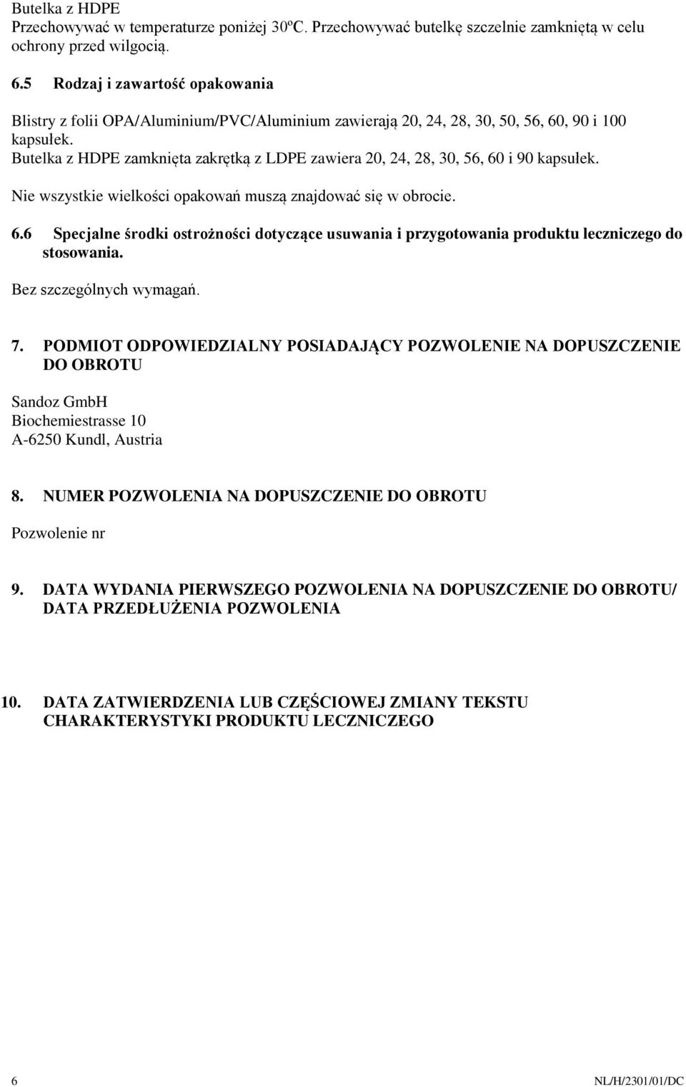 Butelka z HDPE zamknięta zakrętką z LDPE zawiera 20, 24, 28, 30, 56, 60 i 90 kapsułek. Nie wszystkie wielkości opakowań muszą znajdować się w obrocie. 6.6 Specjalne środki ostrożności dotyczące usuwania i przygotowania produktu leczniczego do stosowania.