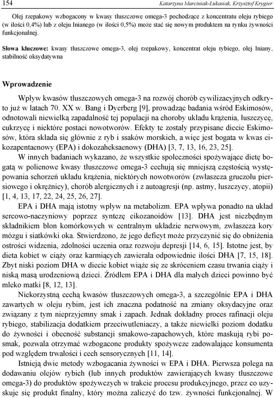 Słowa kluczowe: kwasy tłuszczowe omega-3, olej rzepakowy, koncentrat oleju rybiego, olej lniany, stabilność oksydatywna Wprowadzenie Wpływ kwasów tłuszczowych omega-3 na rozwój chorób cywilizacyjnych