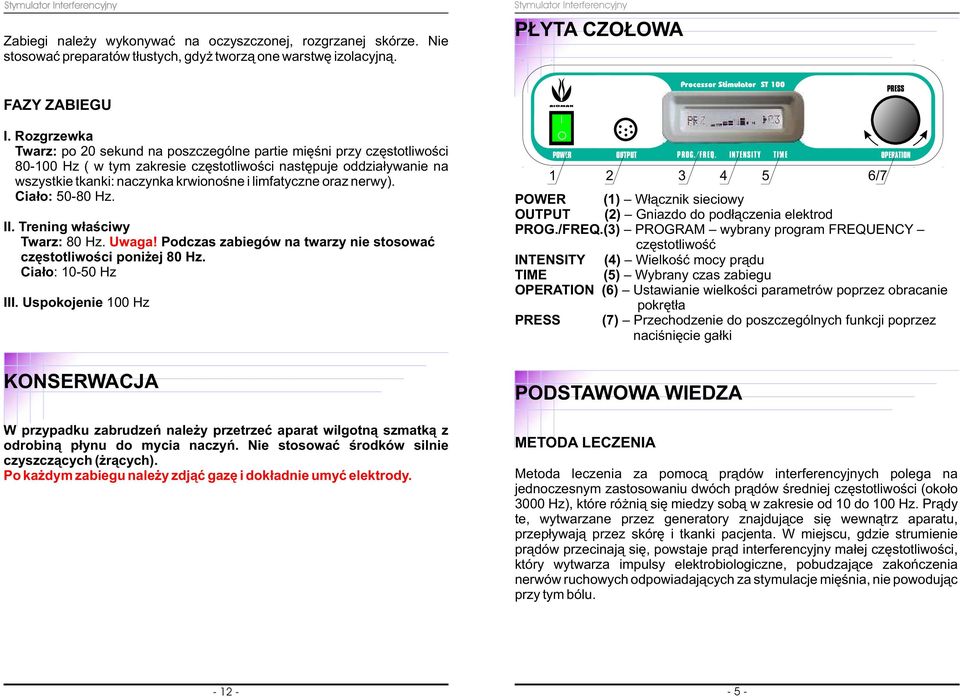 limfatyczne oraz nerwy). Cia³o: 50-80 Hz. II. Trening w³aœciwy Twarz: 80 Hz. Uwaga! Podczas zabiegów na twarzy nie stosowaæ czêstotliwoœci poni ej 80 Hz. Cia³o: 10-50 Hz III.