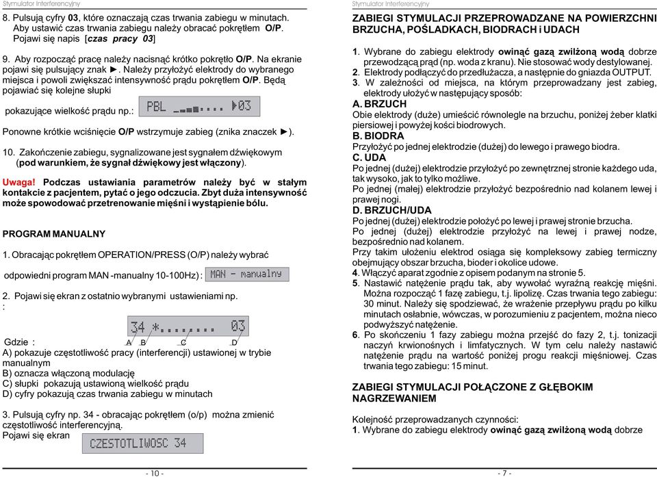 Bêd¹ pojawiaæ siê kolejne s³upki pokazuj¹ce wielkoœæ pr¹du np.: Ponowne krótkie wciœniêcie O/P wstrzymuje zabieg (znika znaczek > ). 10.