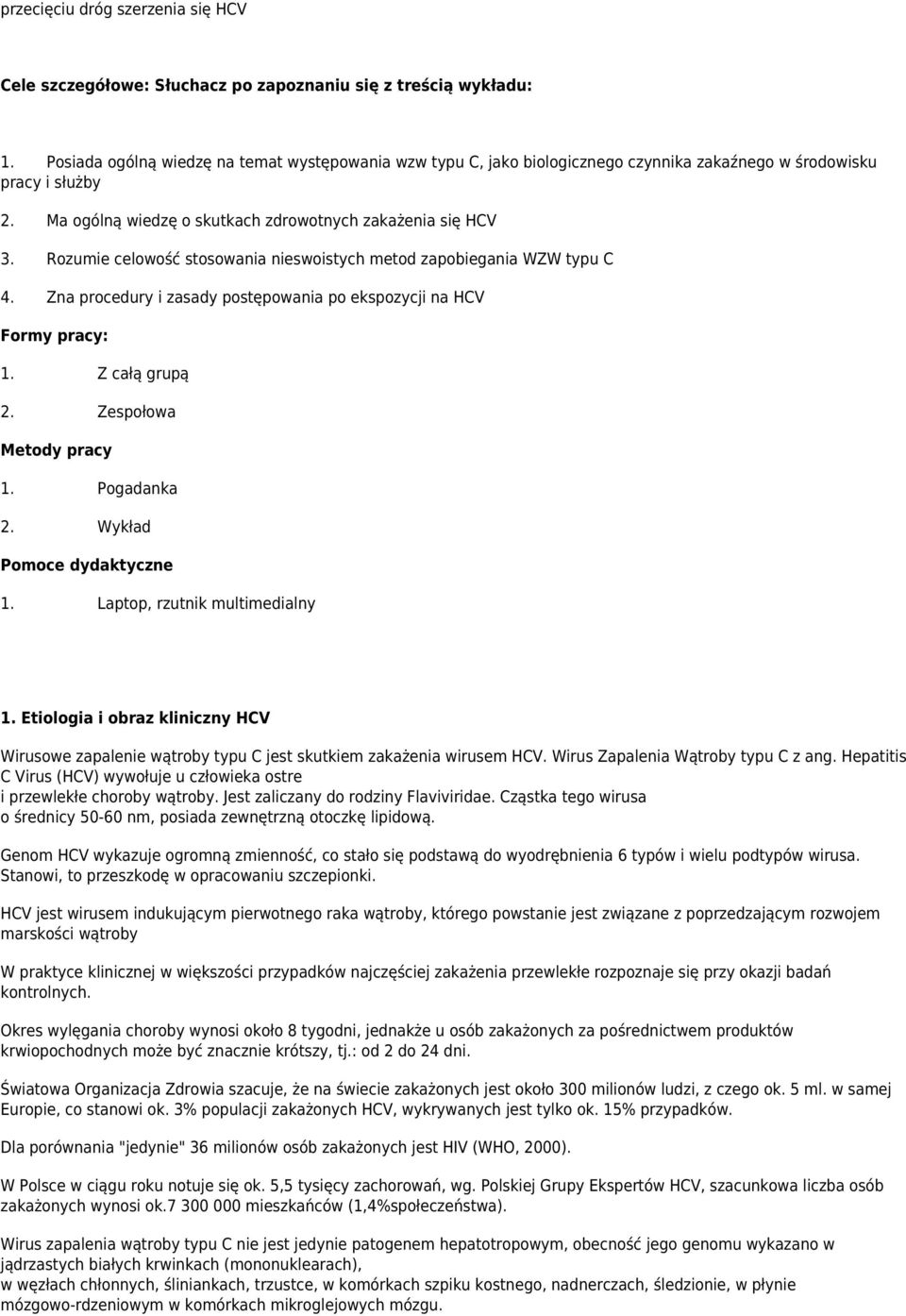 Rozumie celowość stosowania nieswoistych metod zapobiegania WZW typu C 4. Zna procedury i zasady postępowania po ekspozycji na HCV Formy pracy: 1. Z całą grupą 2. Zespołowa Metody pracy 1.