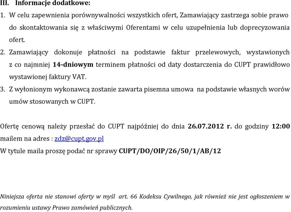 Zamawiający dokonuje płatności na podstawie faktur przelewowych, wystawionych z co najmniej 14-dniowym terminem płatności od daty dostarczenia do CUPT prawidłowo wystawionej faktury VAT. 3.