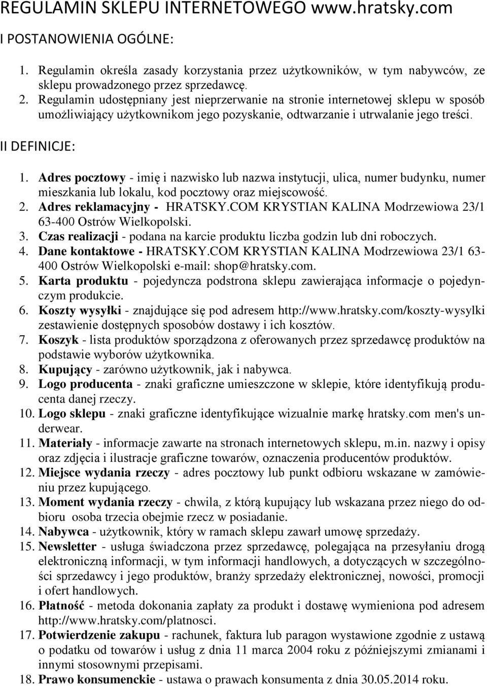 Adres pocztowy - imię i nazwisko lub nazwa instytucji, ulica, numer budynku, numer mieszkania lub lokalu, kod pocztowy oraz miejscowość. 2. Adres reklamacyjny - HRATSKY.