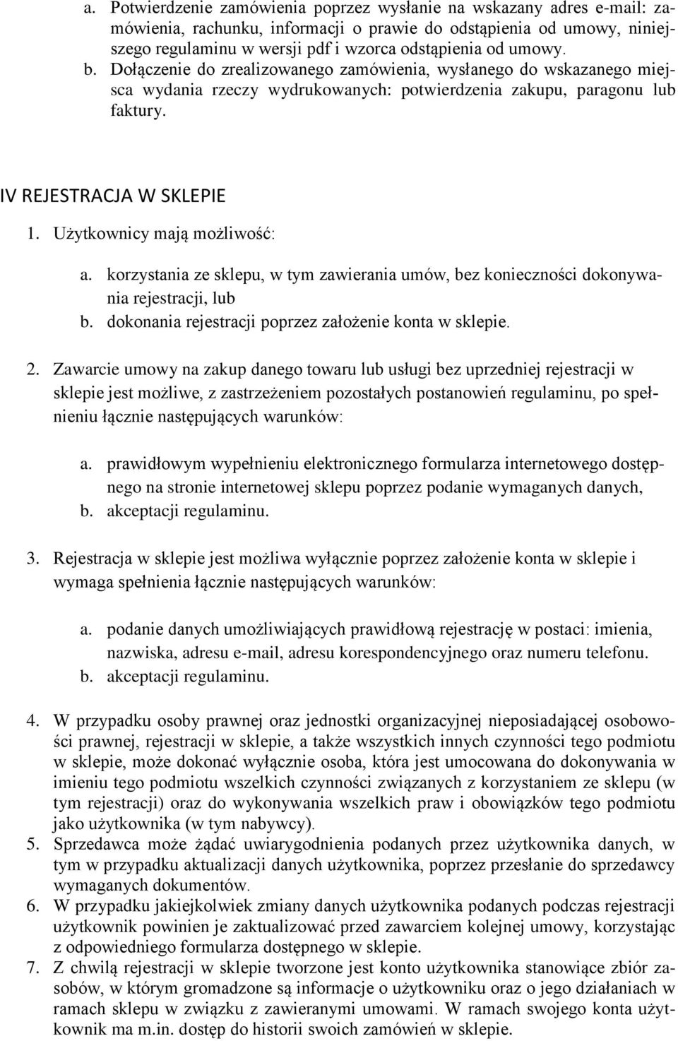 Użytkownicy mają możliwość: a. korzystania ze sklepu, w tym zawierania umów, bez konieczności dokonywania rejestracji, lub b. dokonania rejestracji poprzez założenie konta w sklepie. 2.