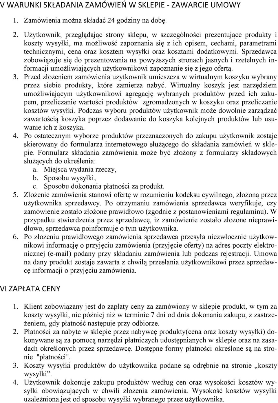 Użytkownik, przeglądając strony sklepu, w szczególności prezentujące produkty i koszty wysyłki, ma możliwość zapoznania się z ich opisem, cechami, parametrami technicznymi, ceną oraz kosztem wysyłki