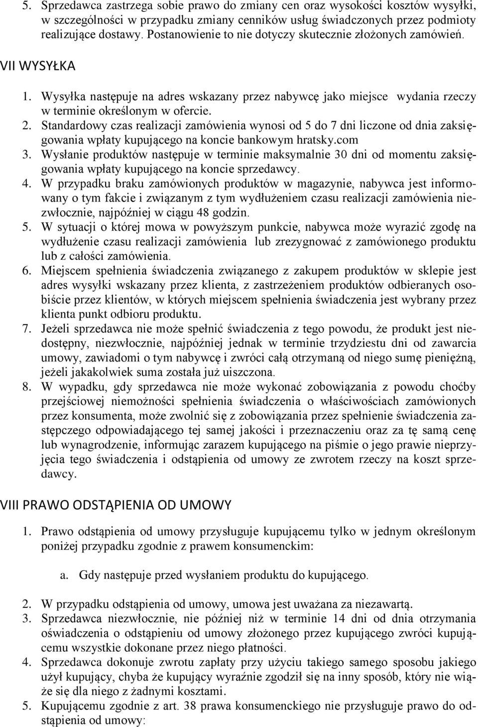 Standardowy czas realizacji zamówienia wynosi od 5 do 7 dni liczone od dnia zaksięgowania wpłaty kupującego na koncie bankowym hratsky.com 3.